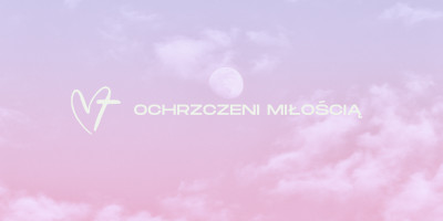 Ochrzczeni Miłością!